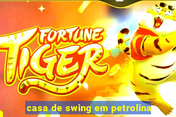 casa de swing em petrolina